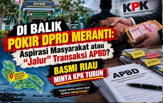 Di Balik Pokir DPRD Meranti: Aspirasi Masyarakat atau “Jalur” Transaksi APBD? BASMI Riau Minta KPK Turun